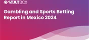 Gambling and Sports Betting Report in Mexico