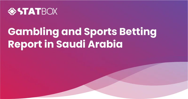 Gambling and Sports Betting Report in Saudi Arabia