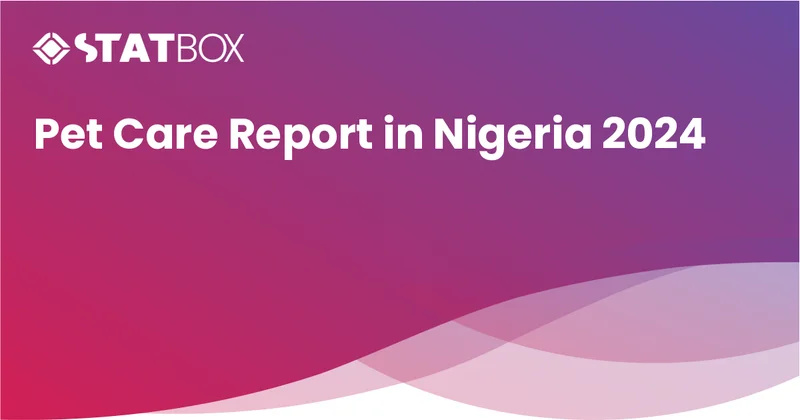 Pet Care Insights Report in Nigeria